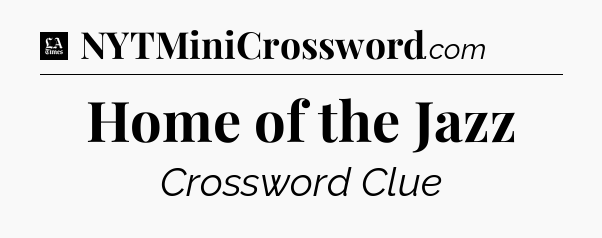 Home of the Jazz - LA Times Crossword