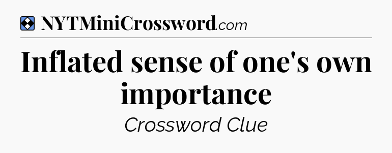 Solution: Inflated sense of one's own importance - NYT Mini Crossword
