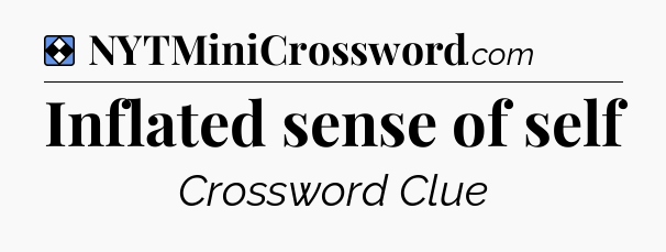Solution: Inflated sense of self - NYT Mini Crossword
