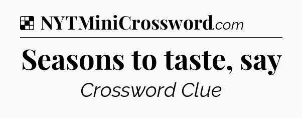 Solution: Seasons to taste, say - NYT Crossword