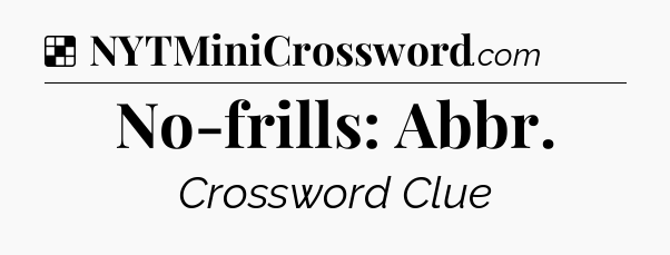 Solution: No-frills: Abbr - NYT Crossword