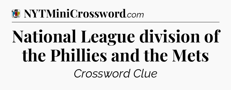 National League division of the Phillies and the Mets Crossword Clue