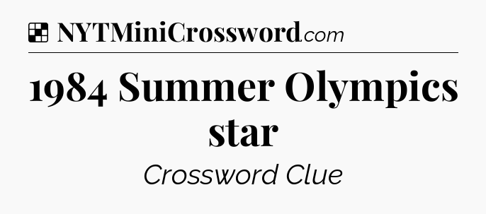 Solution: 1984 Summer Olympics star - NYT Crossword
