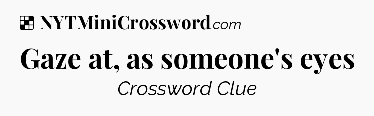 Solution: Gaze at, as someone's eyes - NYT Crossword