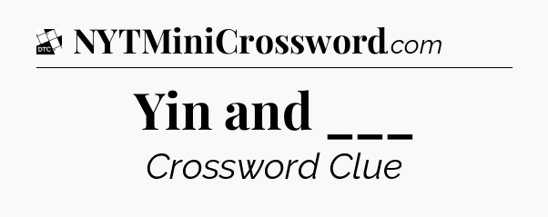 Yin and ___ - Daily Themed Classic Crossword