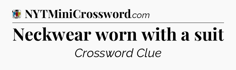 Neckwear worn with a suit Crossword Clue