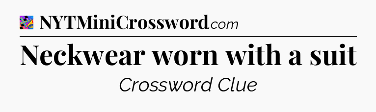 Neckwear worn with a suit Crossword Clue