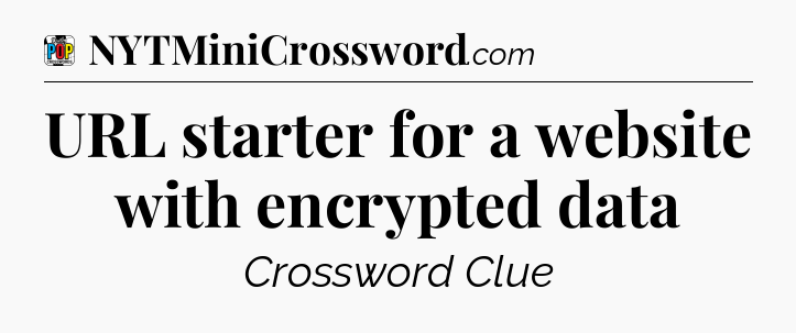URL starter for a website with encrypted data Crossword Clue