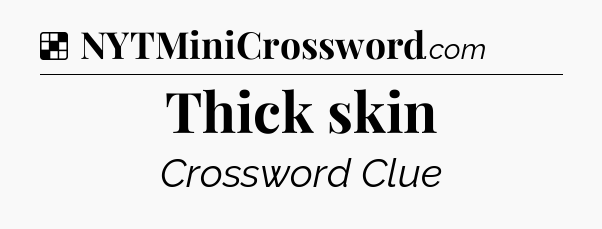 Solution: Thick skin - NYT Crossword