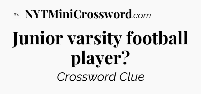 Junior varsity football player - WSJ Crossword