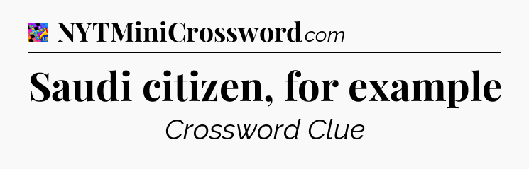 Saudi citizen, for example Crossword Clue