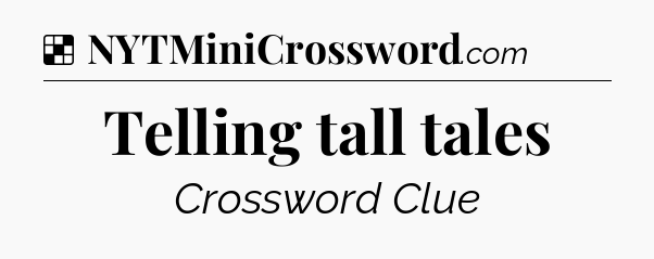 Solution: Telling tall tales - NYT Crossword