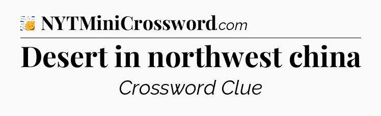 Desert in northwest china - 7 Little Words