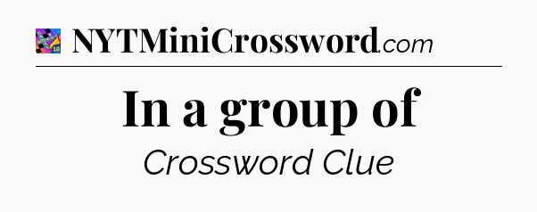 In a group of Crossword Clue