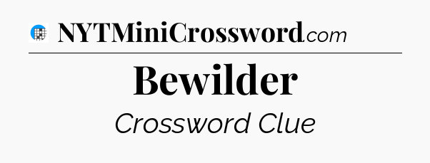 Bewilder Crossword Clue