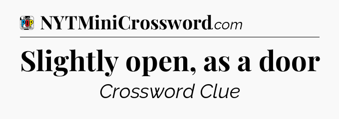 Slightly open, as a door Crossword Clue