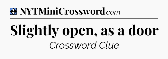 Solution: Slightly open, as a door - NYT Mini Crossword