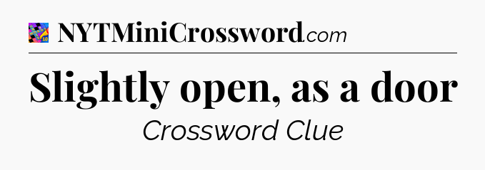 Slightly open, as a door Crossword Clue
