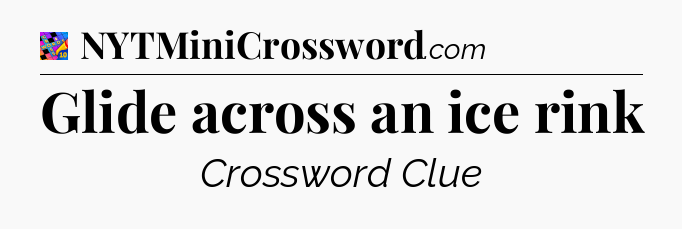 Glide across an ice rink Crossword Clue