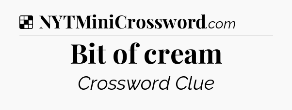 Solution: Bit of cream - NYT Crossword