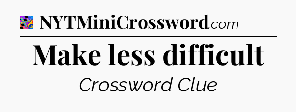 Make less difficult Crossword Clue