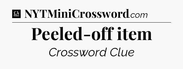 Peeled-off item - LA Times Crossword