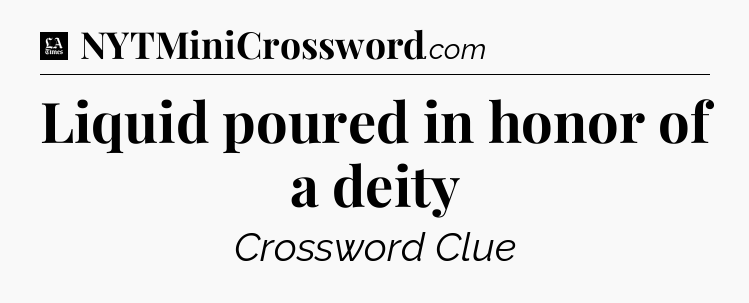 Liquid poured in honor of a deity - LA Times Crossword