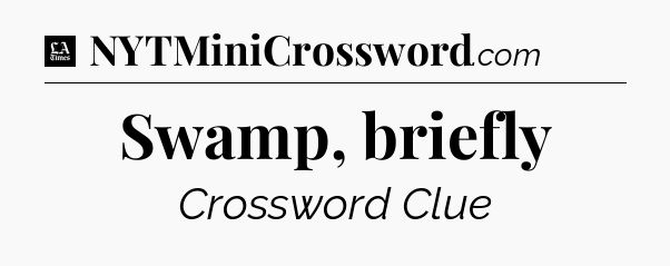 Swamp, briefly - LA Times Crossword
