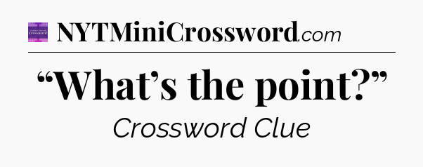 “What’s the point?” - Thomas Joseph Crossword