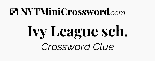 Solution: Ivy League sch - NYT Crossword
