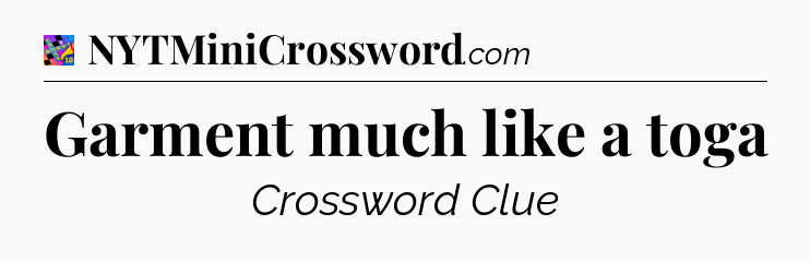 Garment much like a toga Crossword Clue