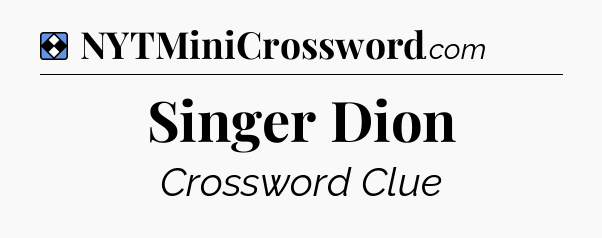 Solution: Singer Dion - NYT Mini Crossword