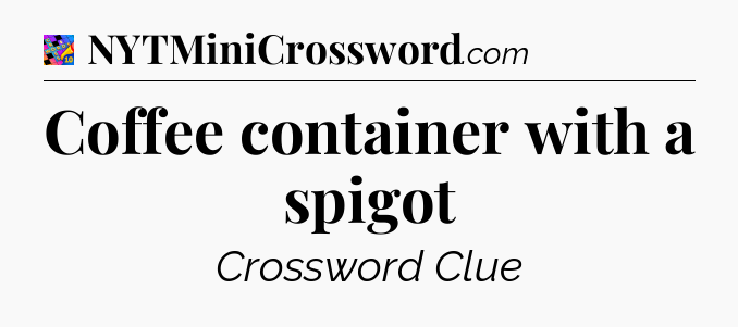 Coffee container with a spigot Crossword Clue