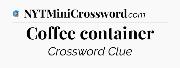 Coffee container Crossword Clue