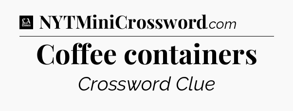 Coffee containers - LA Times Crossword