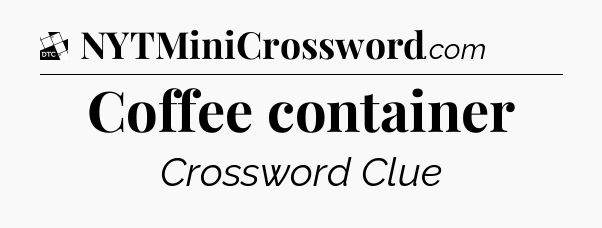 Coffee container - Daily Themed Classic Crossword