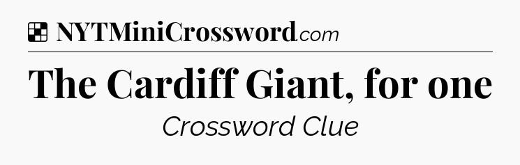 Solution: The Cardiff Giant, for one - NYT Crossword