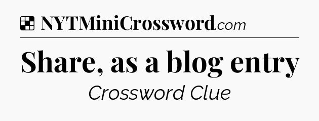 Solution: Share, as a blog entry - NYT Crossword