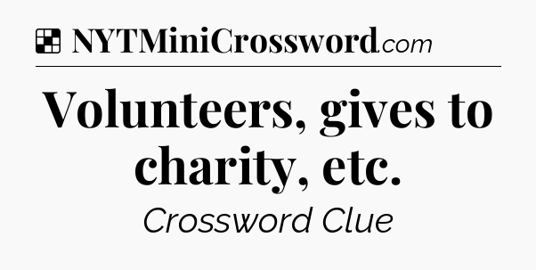 Solution: Volunteers, gives to charity, etc - NYT Crossword