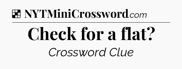 Solution: Check for a flat - NYT Crossword