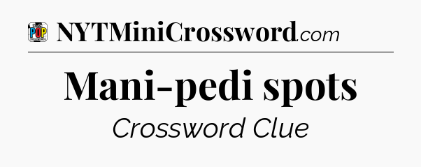 Mani-pedi spots Crossword Clue