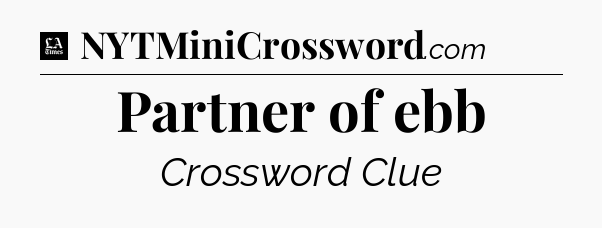 Partner of ebb - LA Times Crossword