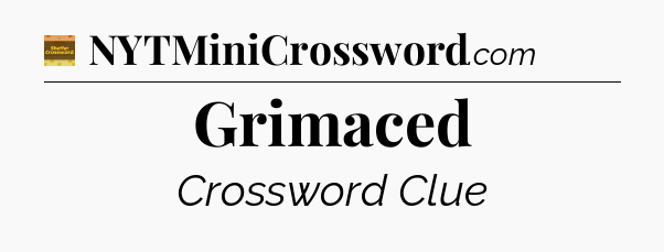 Grimaced - Eugene Sheffer Crossword