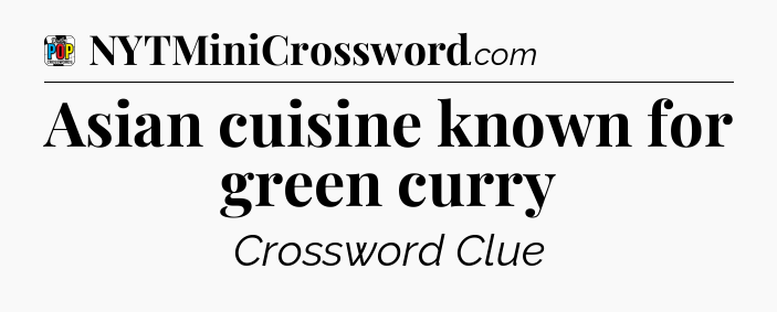 Asian cuisine known for green curry Crossword Clue