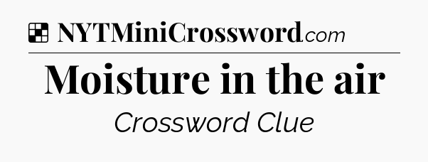 Solution: Moisture in the air - NYT Crossword