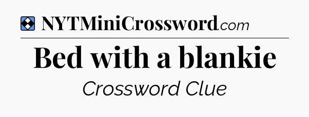 Solution: Bed with a blankie - NYT Mini Crossword