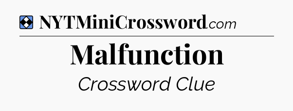 Solution: Malfunction - NYT Mini Crossword