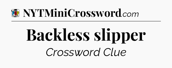 Backless slipper Crossword Clue