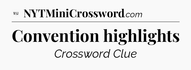 Convention highlights - WSJ Crossword