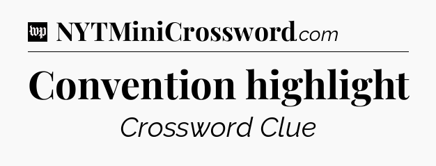 Convention highlight Crossword Clue